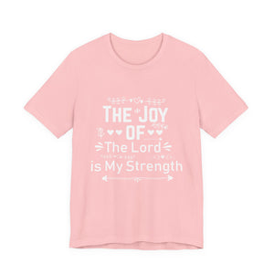 “The joy of the Lord is your strength.” — Nehemiah 8:10 T-Shirt | Faith Graphic Tee Christian T-Shirt |   Faith-Based Scripture Apparel