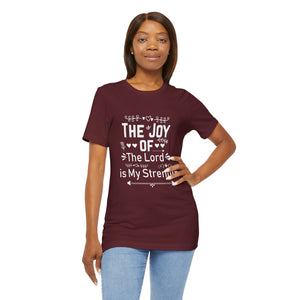 “The joy of the Lord is your strength.” — Nehemiah 8:10 T-Shirt | Faith Graphic Tee Christian T-Shirt |   Faith-Based Scripture Apparel