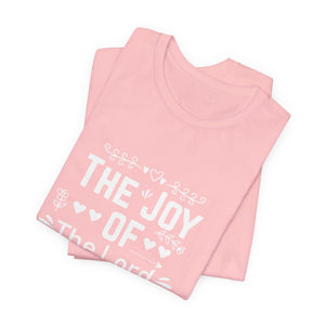 “The joy of the Lord is your strength.” — Nehemiah 8:10 T-Shirt | Faith Graphic Tee Christian T-Shirt |   Faith-Based Scripture Apparel