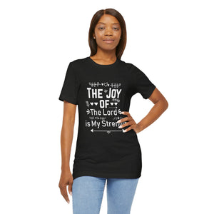 “The joy of the Lord is your strength.” — Nehemiah 8:10 T-Shirt | Faith Graphic Tee Christian T-Shirt |   Faith-Based Scripture Apparel