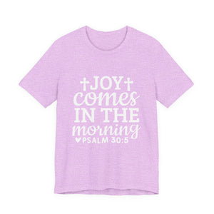 Joy Comes in the Morning – Psalm 30:5 Christian T-Shirt | Faith & Hope Graphic Tee – Christian Inspirational T-Shirt, Faith-Based Scripture Apparel