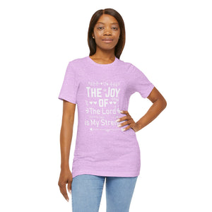 “The joy of the Lord is your strength.” — Nehemiah 8:10 T-Shirt | Faith Graphic Tee Christian T-Shirt |   Faith-Based Scripture Apparel