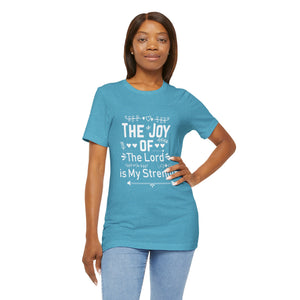 “The joy of the Lord is your strength.” — Nehemiah 8:10 T-Shirt | Faith Graphic Tee Christian T-Shirt |   Faith-Based Scripture Apparel