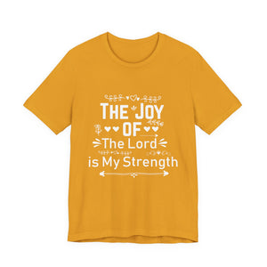 “The joy of the Lord is your strength.” — Nehemiah 8:10 T-Shirt | Faith Graphic Tee Christian T-Shirt |   Faith-Based Scripture Apparel