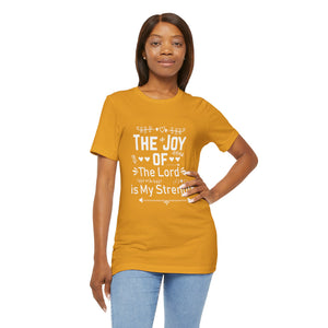 “The joy of the Lord is your strength.” — Nehemiah 8:10 T-Shirt | Faith Graphic Tee Christian T-Shirt |   Faith-Based Scripture Apparel