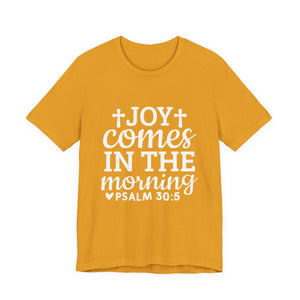 Joy Comes in the Morning – Psalm 30:5 Christian T-Shirt | Faith & Hope Graphic Tee – Christian Inspirational T-Shirt, Faith-Based Scripture Apparel