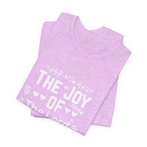 “The joy of the Lord is your strength.” — Nehemiah 8:10 T-Shirt | Faith Graphic Tee Christian T-Shirt |   Faith-Based Scripture Apparel