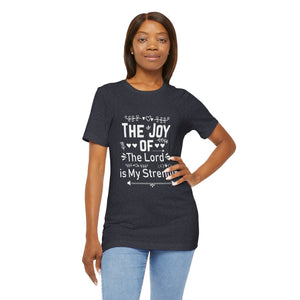“The joy of the Lord is your strength.” — Nehemiah 8:10 T-Shirt | Faith Graphic Tee Christian T-Shirt |   Faith-Based Scripture Apparel