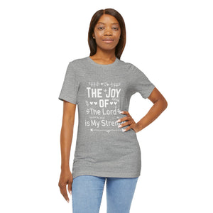 “The joy of the Lord is your strength.” — Nehemiah 8:10 T-Shirt | Faith Graphic Tee Christian T-Shirt |   Faith-Based Scripture Apparel