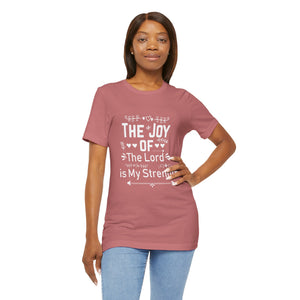 “The joy of the Lord is your strength.” — Nehemiah 8:10 T-Shirt | Faith Graphic Tee Christian T-Shirt |   Faith-Based Scripture Apparel