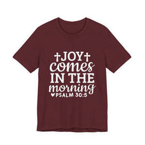 Joy Comes in the Morning – Psalm 30:5 Christian T-Shirt | Faith & Hope Graphic Tee – Christian Inspirational T-Shirt, Faith-Based Scripture Apparel