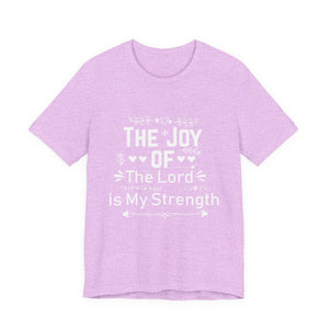 “The joy of the Lord is your strength.” — Nehemiah 8:10 T-Shirt | Faith Graphic Tee Christian T-Shirt |   Faith-Based Scripture Apparel