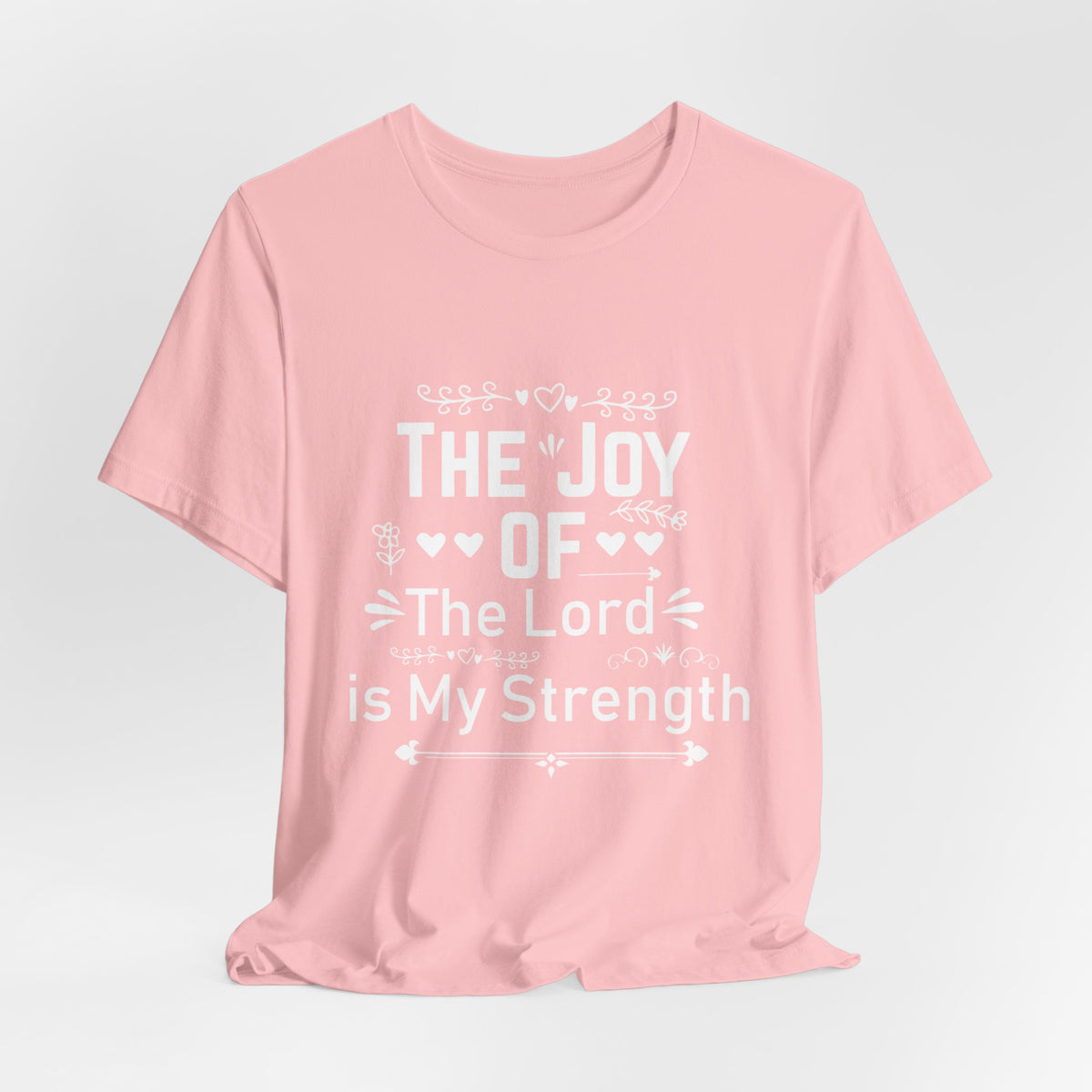 “The joy of the Lord is your strength.” — Nehemiah 8:10 T-Shirt | Faith Graphic Tee Christian T-Shirt |   Faith-Based Scripture Apparel