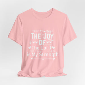 “The joy of the Lord is your strength.” — Nehemiah 8:10 T-Shirt | Faith Graphic Tee Christian T-Shirt |   Faith-Based Scripture Apparel